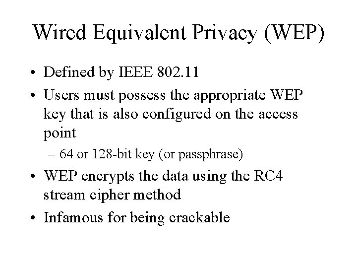 Wired Equivalent Privacy (WEP) • Defined by IEEE 802. 11 • Users must possess