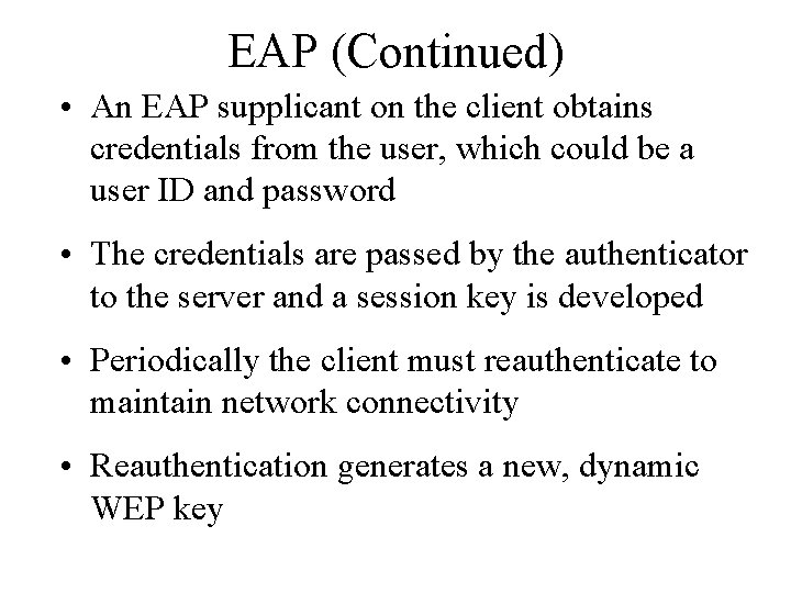 EAP (Continued) • An EAP supplicant on the client obtains credentials from the user,