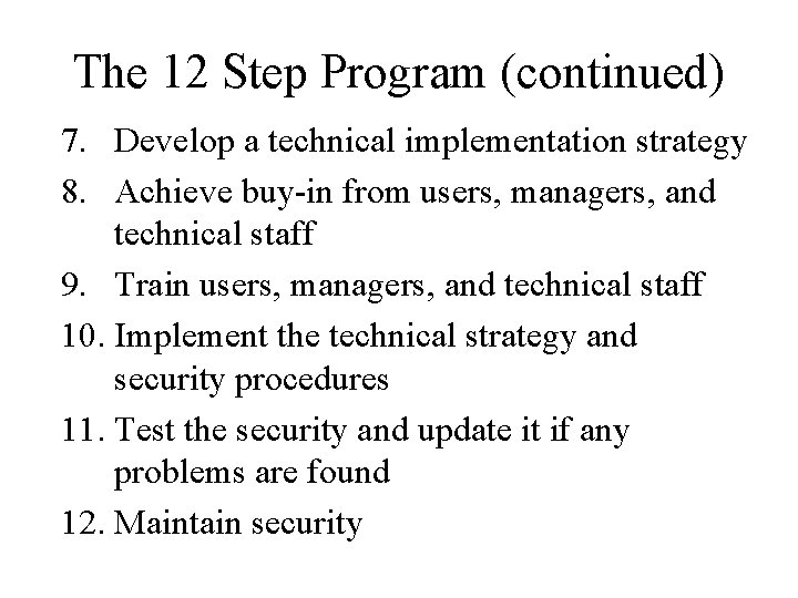 The 12 Step Program (continued) 7. Develop a technical implementation strategy 8. Achieve buy-in