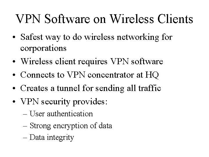 VPN Software on Wireless Clients • Safest way to do wireless networking for corporations