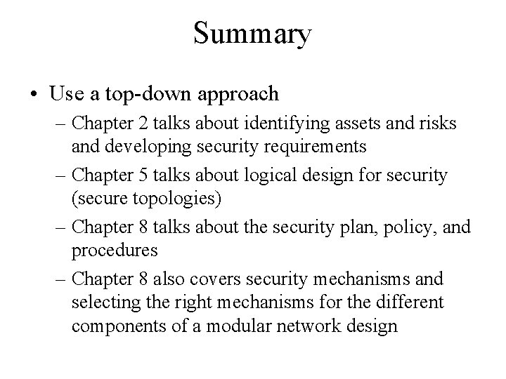 Summary • Use a top-down approach – Chapter 2 talks about identifying assets and