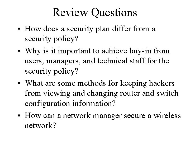 Review Questions • How does a security plan differ from a security policy? •