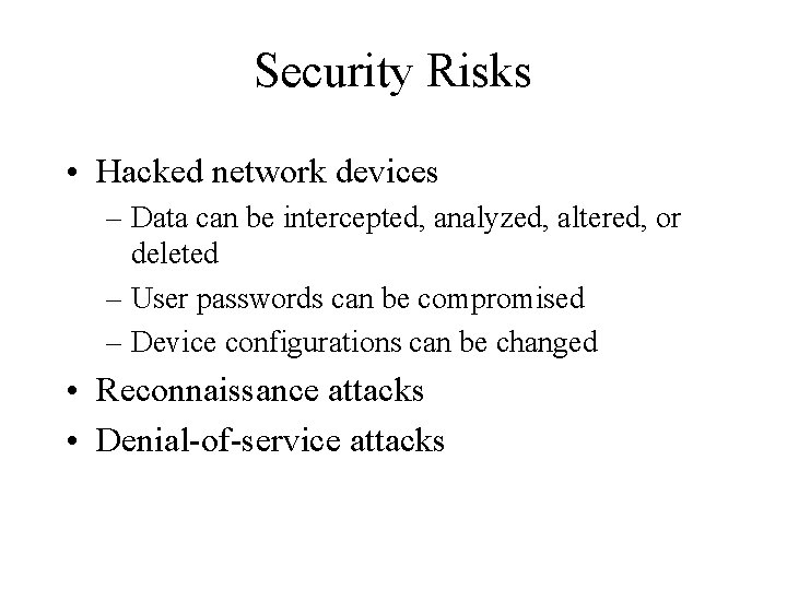 Security Risks • Hacked network devices – Data can be intercepted, analyzed, altered, or
