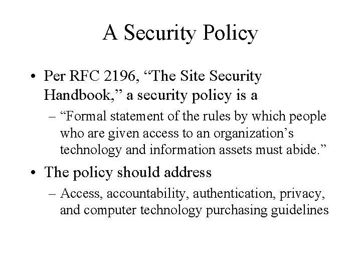 A Security Policy • Per RFC 2196, “The Site Security Handbook, ” a security