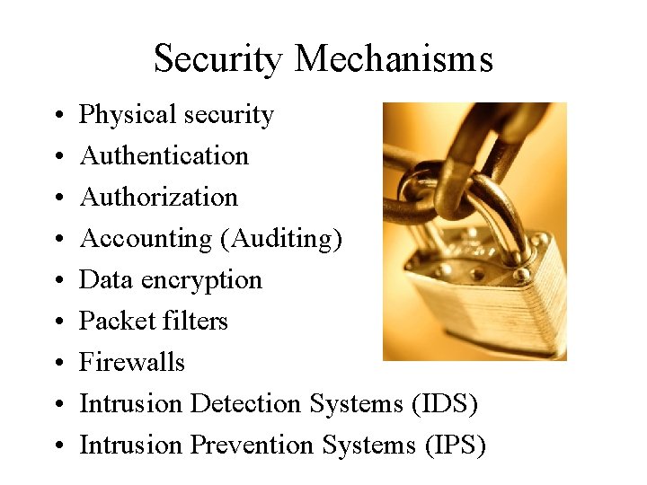 Security Mechanisms • • • Physical security Authentication Authorization Accounting (Auditing) Data encryption Packet