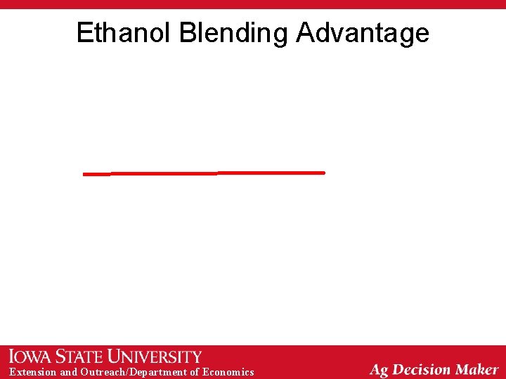 Ethanol Blending Advantage Extension and Outreach/Department of Economics Ethanol Blending Advantage Extension and Outreach/Department of Economics