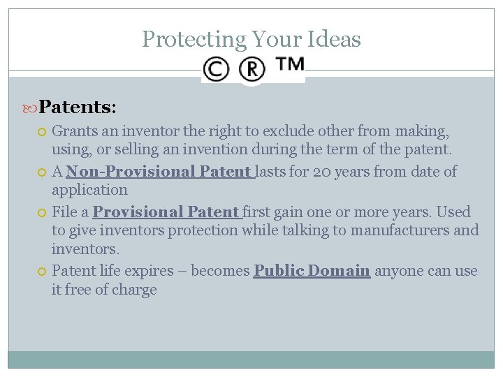 Protecting Your Ideas Patents: Grants an inventor the right to exclude other from making,