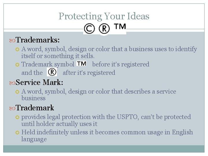 Protecting Your Ideas Trademarks: A word, symbol, design or color that a business uses