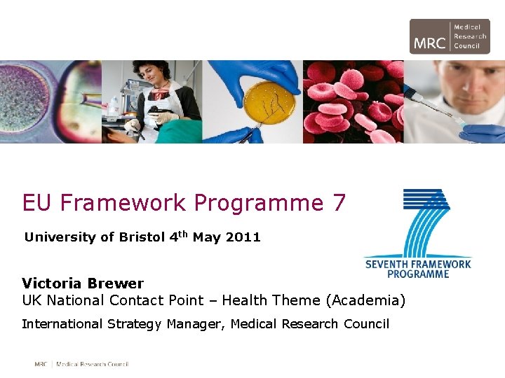 EU Framework Programme 7 University of Bristol 4 th May 2011 Victoria Brewer UK