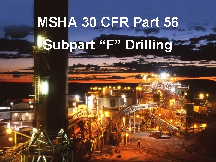 MSHA 30 CFR Part 56 Subpart “F” Drilling 