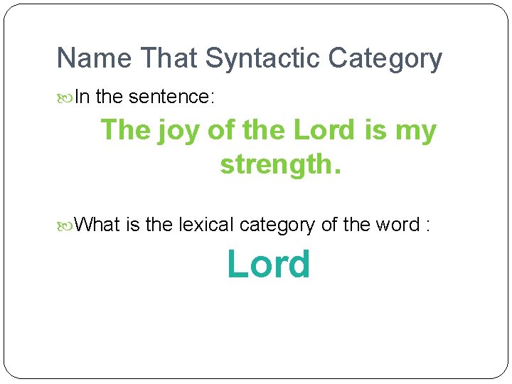 Name That Syntactic Category In the sentence: The joy of the Lord is my