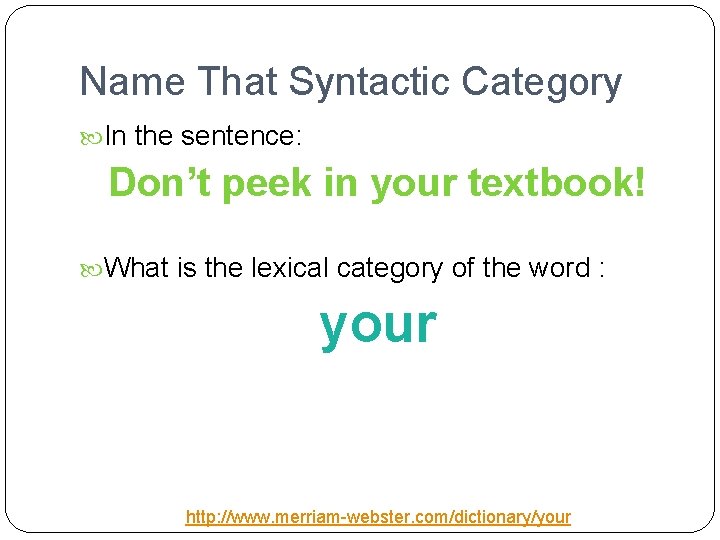 Name That Syntactic Category In the sentence: Don’t peek in your textbook! What is