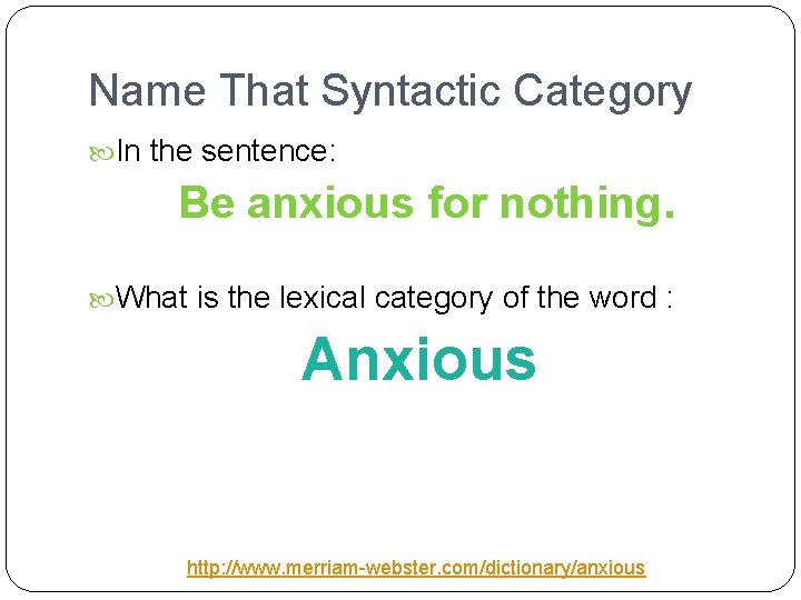 Name That Syntactic Category In the sentence: Be anxious for nothing. What is the