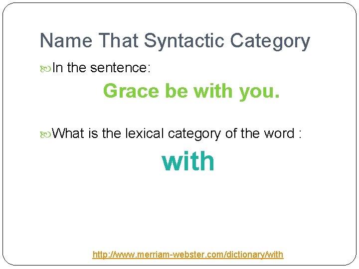 Name That Syntactic Category In the sentence: Grace be with you. What is the