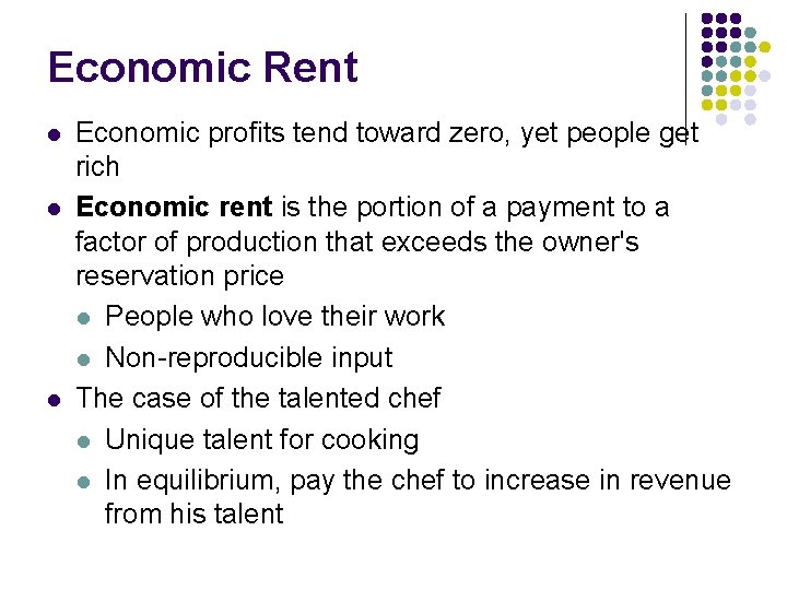 Economic Rent l l l Economic profits tend toward zero, yet people get rich
