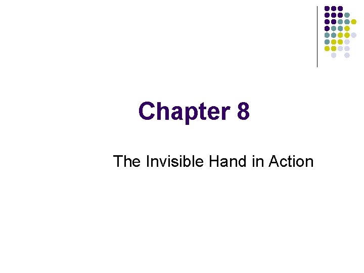 Chapter 8 The Invisible Hand in Action 