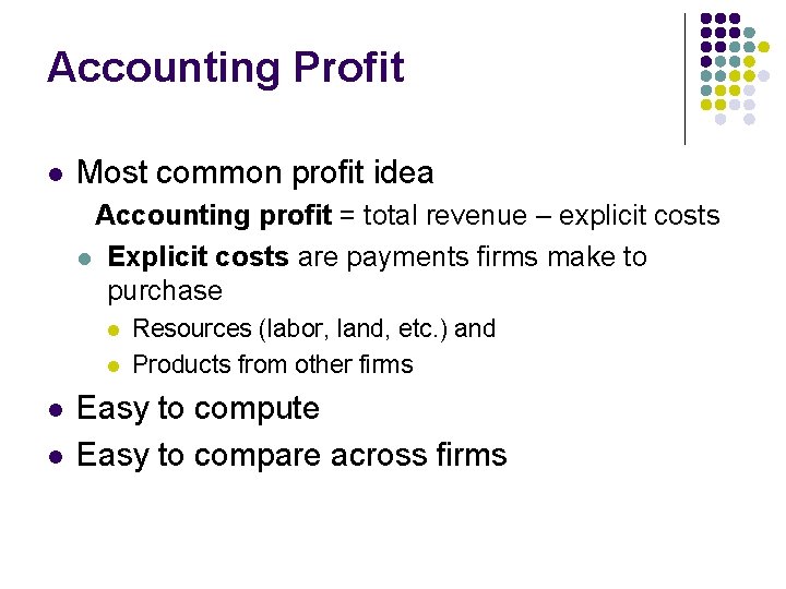 Accounting Profit l Most common profit idea Accounting profit = total revenue – explicit
