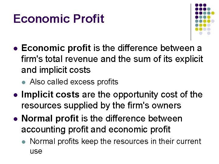 Economic Profit l Economic profit is the difference between a firm's total revenue and