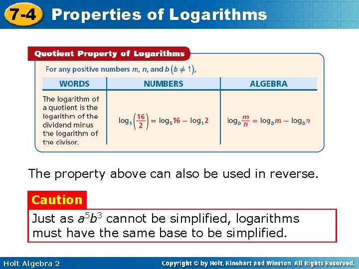 7 -4 Properties of Logarithms The property above can also be used in reverse.