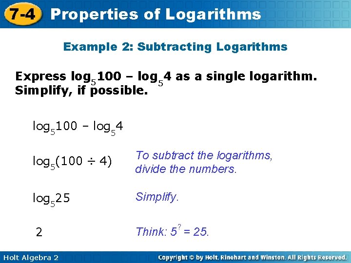 7 -4 Properties of Logarithms Example 2: Subtracting Logarithms Express log 5100 – log