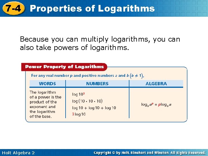 7 -4 Properties of Logarithms Because you can multiply logarithms, you can also take