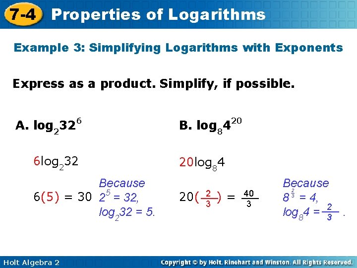 7 -4 Properties of Logarithms Example 3: Simplifying Logarithms with Exponents Express as a