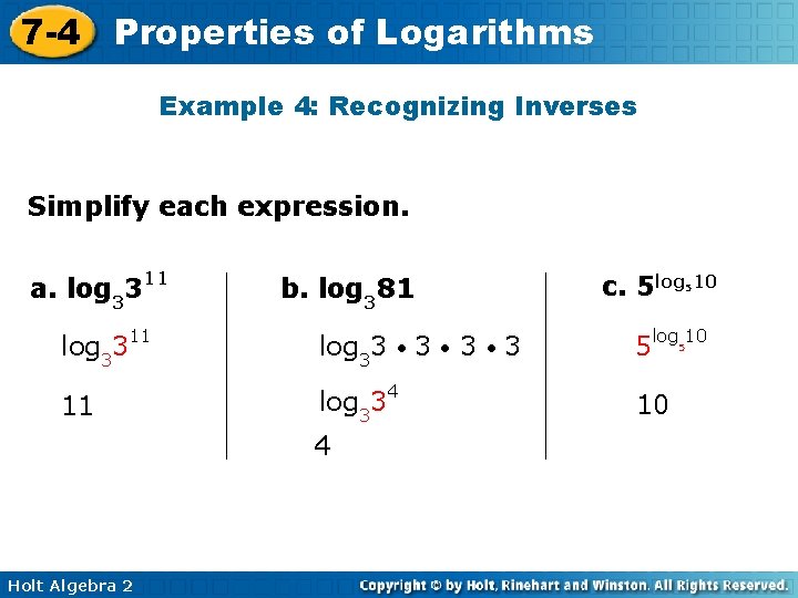 7 -4 Properties of Logarithms Example 4: Recognizing Inverses Simplify each expression. a. log