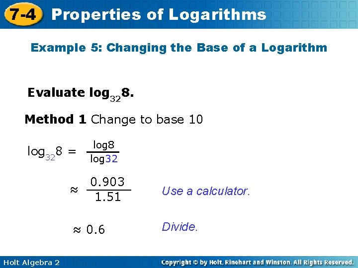 7 -4 Properties of Logarithms Example 5: Changing the Base of a Logarithm Evaluate