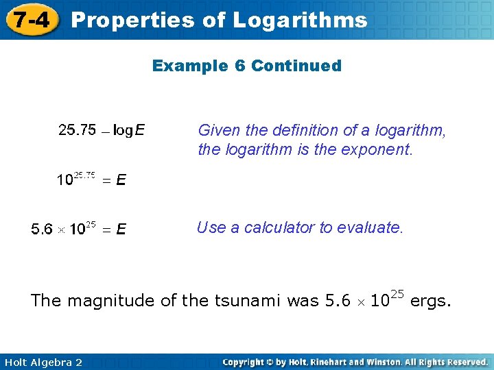 7 -4 Properties of Logarithms Example 6 Continued Given the definition of a logarithm,