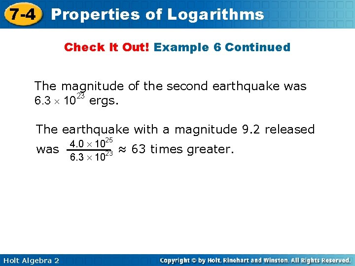 7 -4 Properties of Logarithms Check It Out! Example 6 Continued The magnitude of