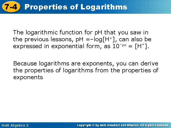 7 -4 Properties of Logarithms The logarithmic function for p. H that you saw