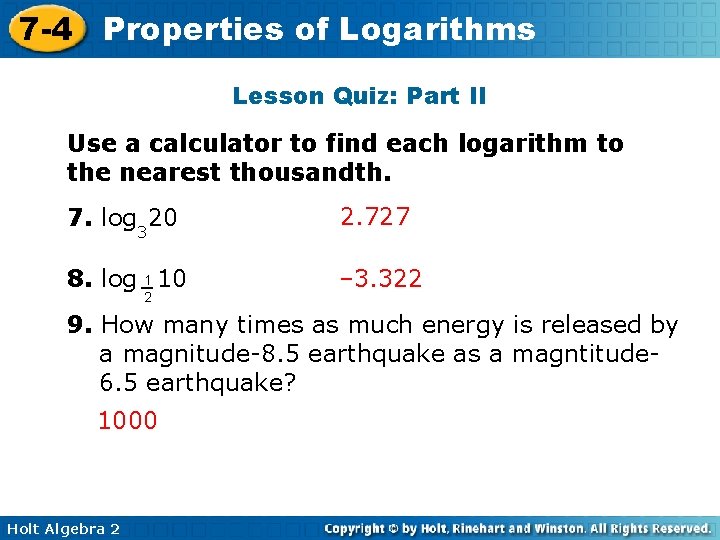 7 -4 Properties of Logarithms Lesson Quiz: Part II Use a calculator to find