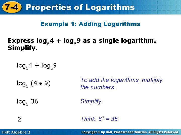 7 -4 Properties of Logarithms Example 1: Adding Logarithms Express log 64 + log