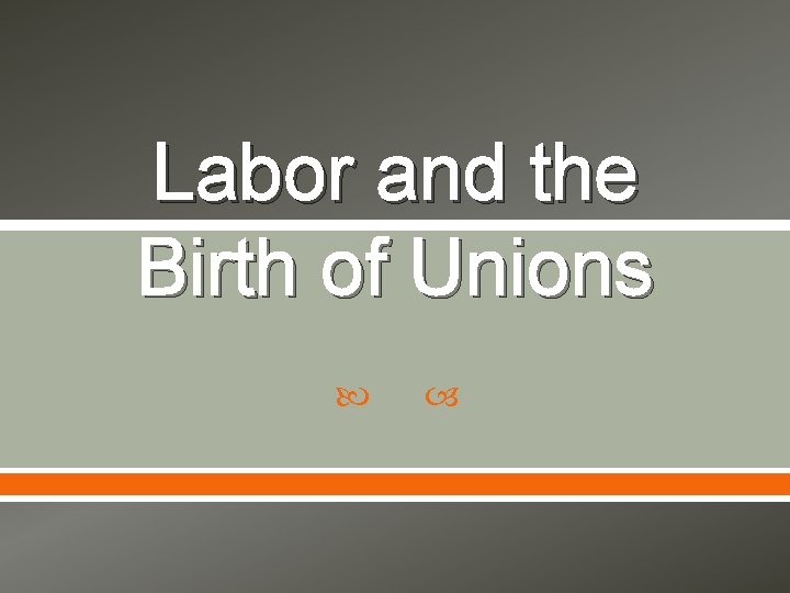 Labor and the Birth of Unions 