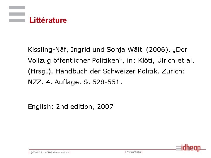 Littérature Kissling-Näf, Ingrid und Sonja Wälti (2006). „Der Vollzug öffentlicher Politiken“, in: Klöti, Ulrich