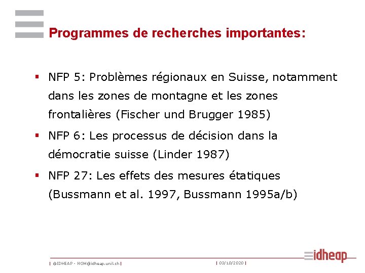 Programmes de recherches importantes: § NFP 5: Problèmes régionaux en Suisse, notamment dans les