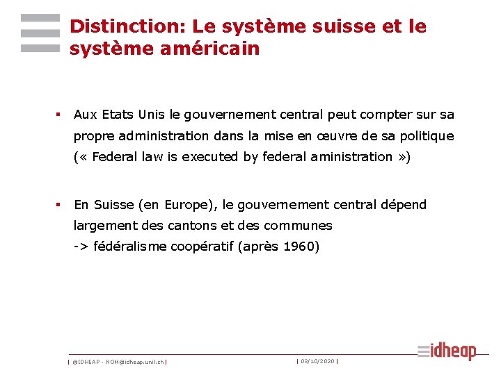 Distinction: Le système suisse et le système américain § Aux Etats Unis le gouvernement