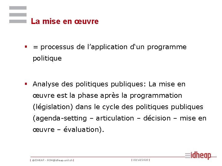 La mise en œuvre § = processus de l’application d‘un programme politique § Analyse