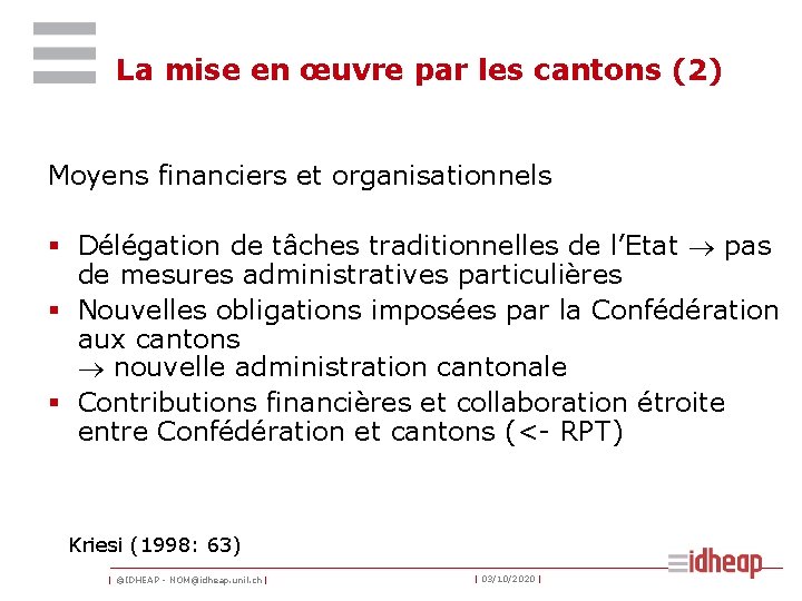 La mise en œuvre par les cantons (2) Moyens financiers et organisationnels § Délégation