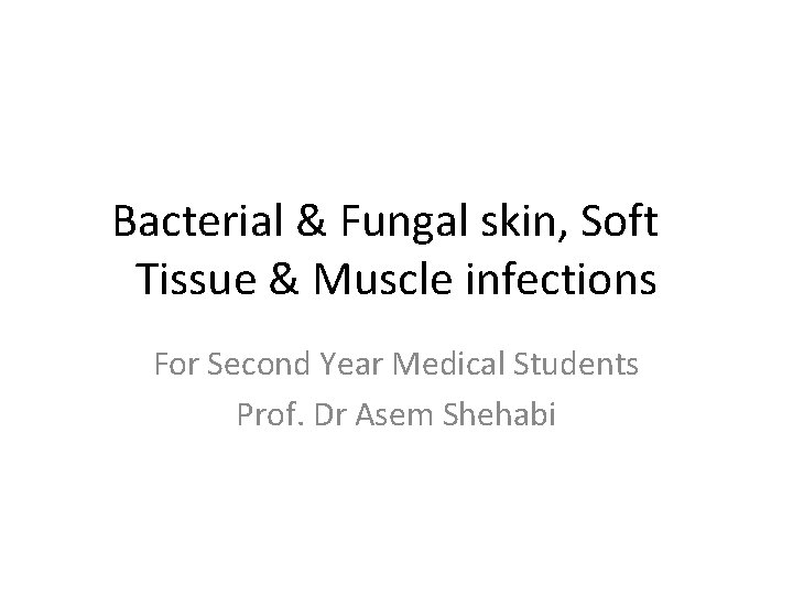 Bacterial & Fungal skin, Soft Tissue & Muscle infections For Second Year Medical Students