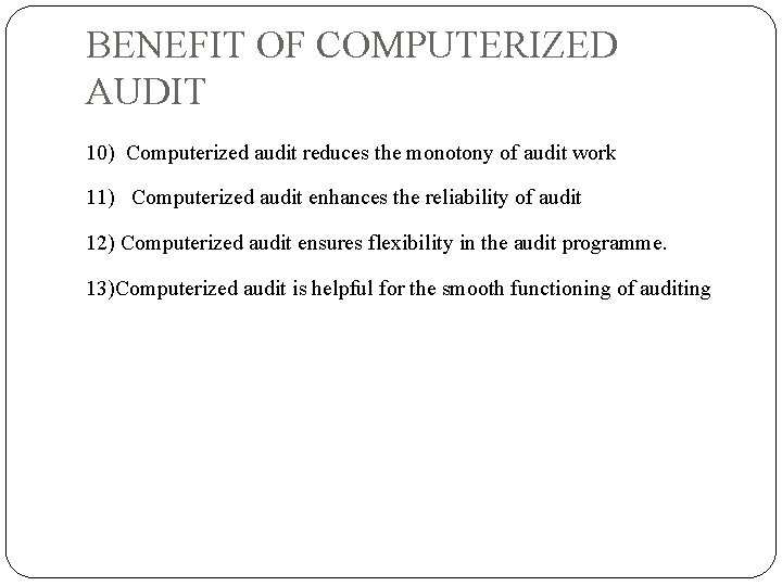 BENEFIT OF COMPUTERIZED AUDIT 10) Computerized audit reduces the monotony of audit work 11)