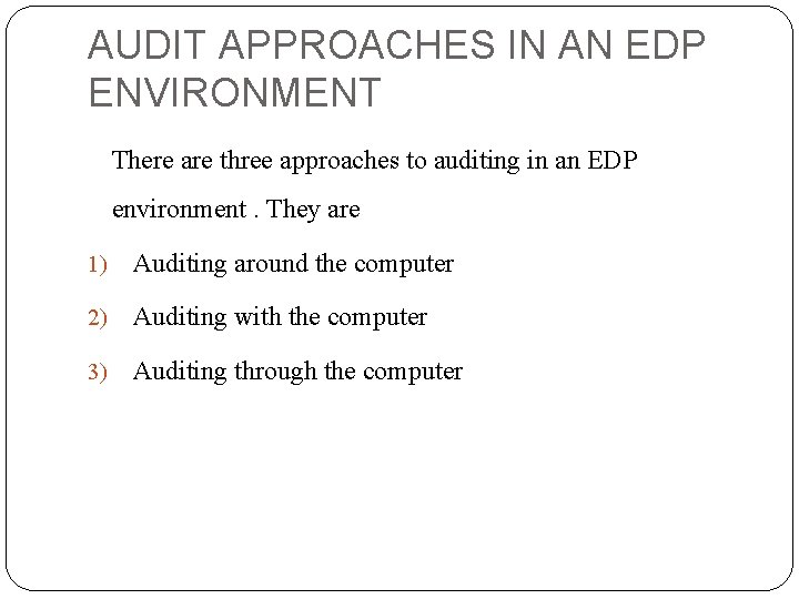 AUDIT APPROACHES IN AN EDP ENVIRONMENT There are three approaches to auditing in an