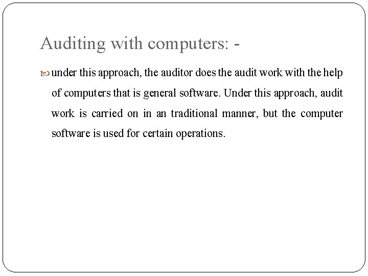 Auditing with computers: under this approach, the auditor does the audit work with the