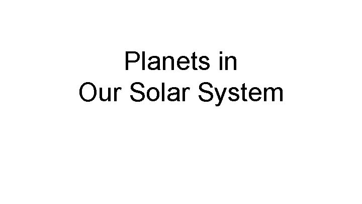 Planets in Our Solar System Planets in Our Solar System
