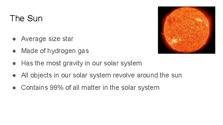 The Sun ● Average size star ● Made of hydrogen gas ● Has the The Sun ● Average size star ● Made of hydrogen gas ● Has the
