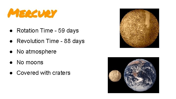 Mercury ● Rotation Time - 59 days ● Revolution Time - 88 days ● Mercury ● Rotation Time - 59 days ● Revolution Time - 88 days ●
