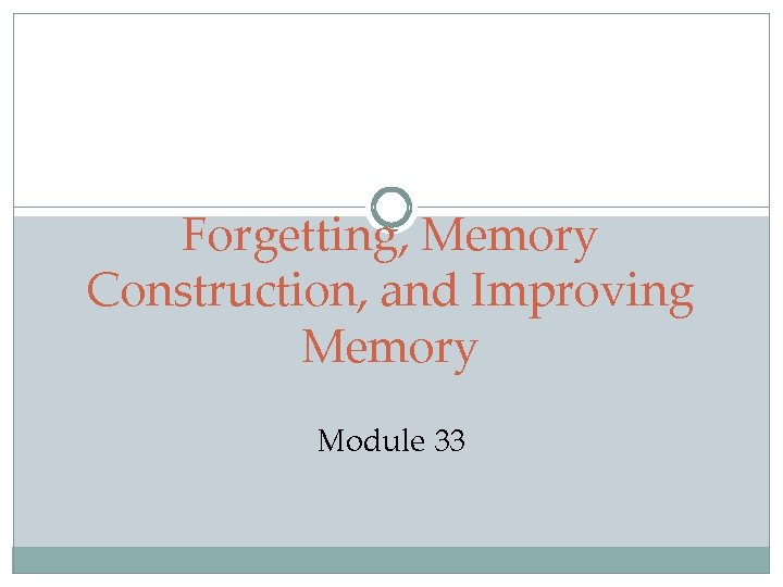 Forgetting, Memory Construction, and Improving Memory Module 33 