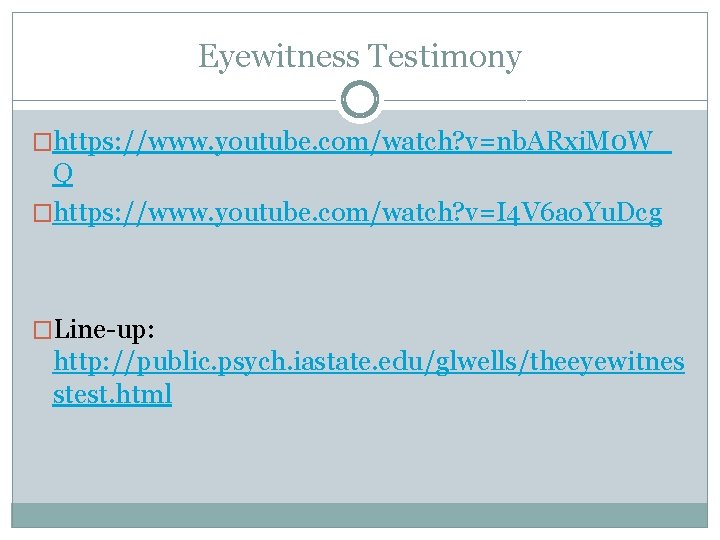 Eyewitness Testimony �https: //www. youtube. com/watch? v=nb. ARxi. M 0 W_ Q �https: //www.