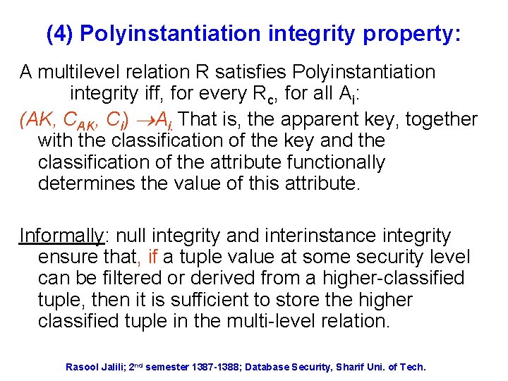 (4) Polyinstantiation integrity property: A multilevel relation R satisfies Polyinstantiation integrity iff, for every