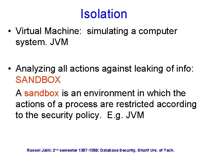 Isolation • Virtual Machine: simulating a computer system. JVM • Analyzing all actions against